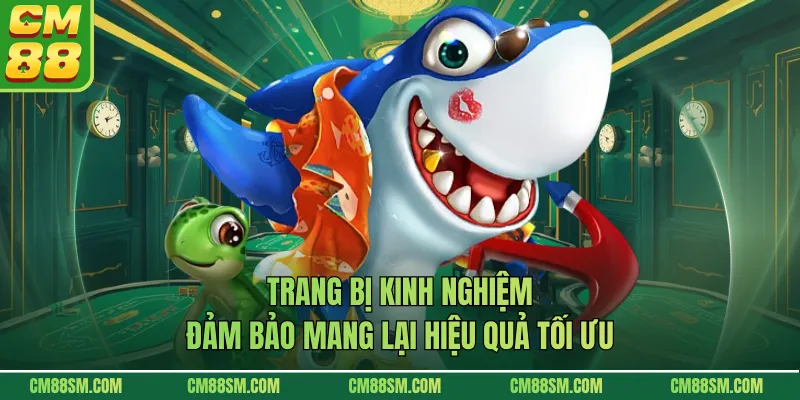 Trang bị kinh nghiệm đảm bảo mang lại hiệu quả tối ưu